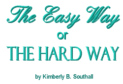 The Easy Way Or The Hard Way--by Kimberly B. Southall