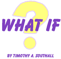 What If?  by Timothy A. Southall